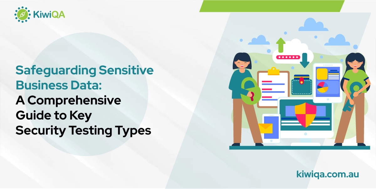 Safeguarding Sensitive Business Data: A Comprehensive Guide To Key Security Testing Types