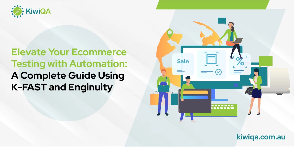 Elevate Your E-commerce Testing with Automation: A Complete Guide Using K-FAST and Enginuity