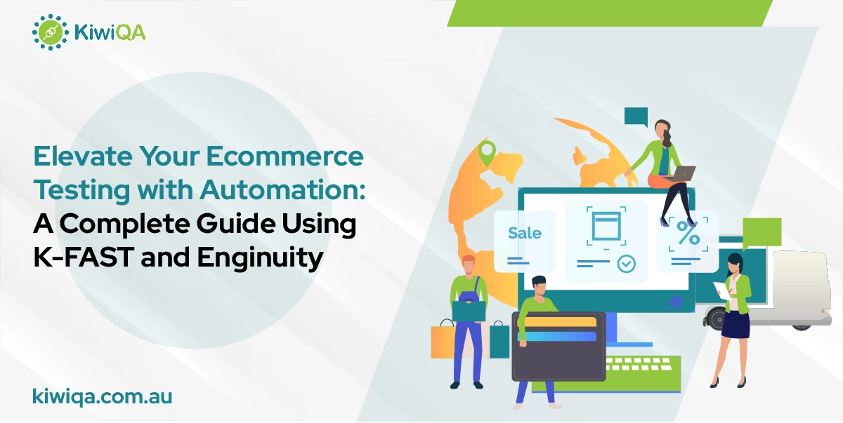 Elevate Your E-commerce Testing with Automation: A Complete Guide Using K-FAST and Enginuity