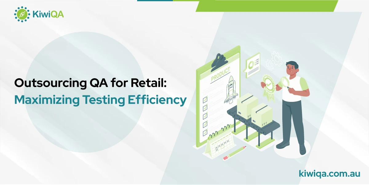 Outsourcing QA for Retail: Maximizing Testing Efficiency