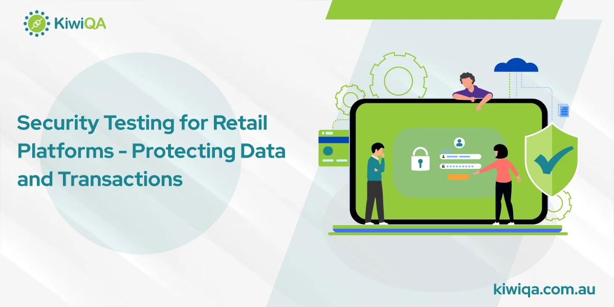 Security Testing for Retail Platforms: Protecting Data and Transactions